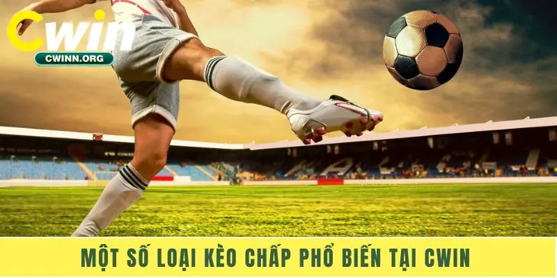 Một số loại kèo chấp phổ biến tại Cwin