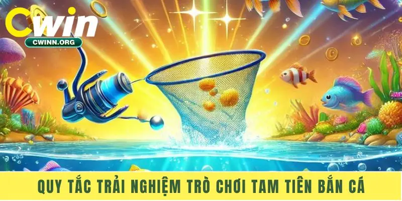 Quy tắc trải nghiệm trò chơi tam tiên bắn cá