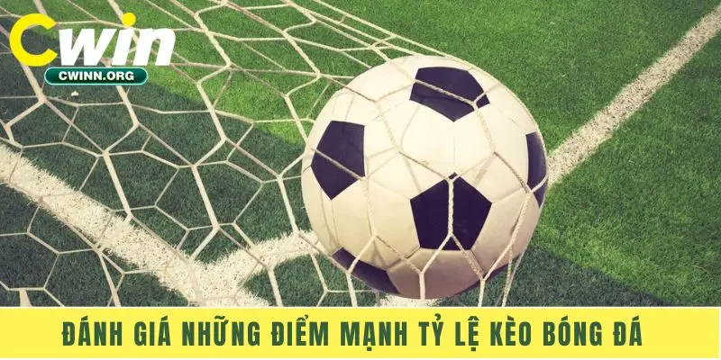 Đánh giá những điểm mạnh tỷ lệ kèo bóng đá